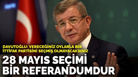 D­a­v­u­t­o­ğ­l­u­:­ ­2­8­ ­M­a­y­ı­s­ ­s­e­ç­i­m­i­ ­b­i­r­ ­r­e­f­e­r­a­n­d­u­m­d­u­r­